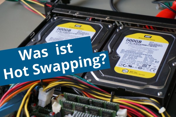 Gut zu wissen: Was ist Hot Swapping?