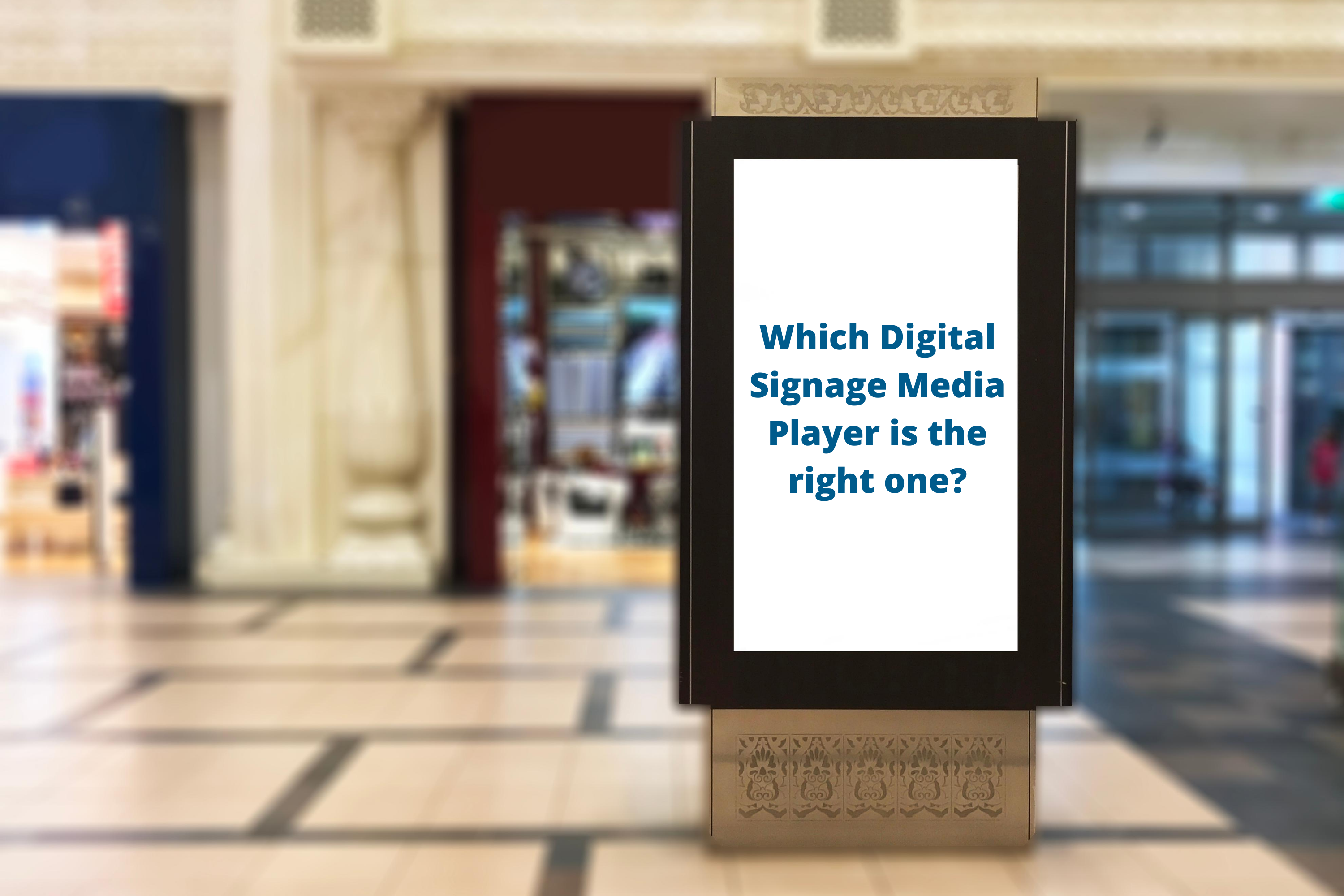 Which Digital Signage Media Player is the right one?