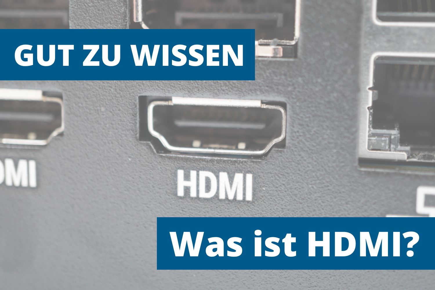 Gut zu wissen: Was ist HDMI?