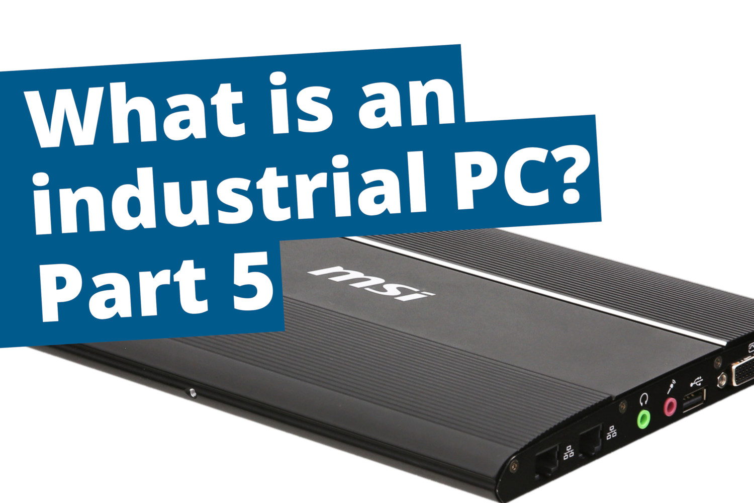 Industrial PCs part 5: Long-term availability