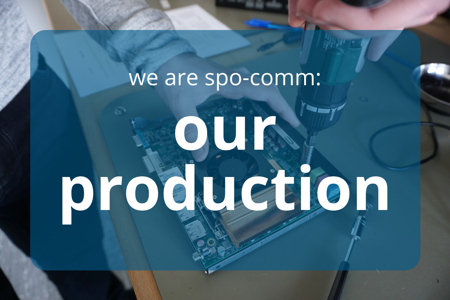 Screws, barcodes and package tape: The spo-comm production